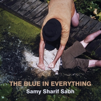 The Blue in Everything by Sabh, Samy Sharif