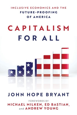 Capitalism for All: Inclusive Economics and the Future-Proofing of America by Bryant, John Hope