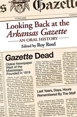 Looking Back at the Arkansas Gazette: An Oral History by Reed, Roy