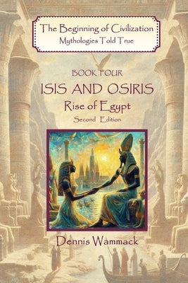 Isis and Osiris: Rise of Egypt, Second Edition by Wammack, Dennis