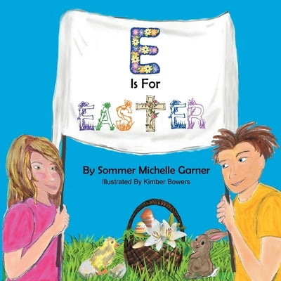 E Is For Easter by Garner, Sommer Michelle