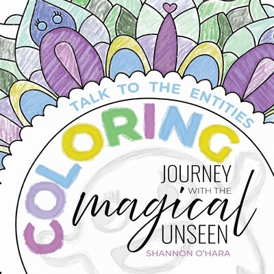 Talk To The Entities Coloring Journey with the Magical Unseen by O'Hara, Shannon