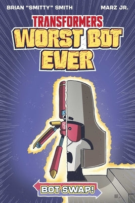 Transformers: Worst Bot Ever - Bot Swap by Smith, Brian Smitty
