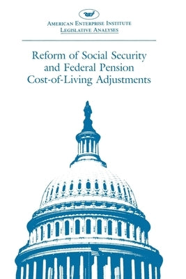 Reform of Social Security and Federal Pension Cost-Of-Living Adjustments: 1985, 99th Congress, 1st Session by Administration, Federal Writers Project
