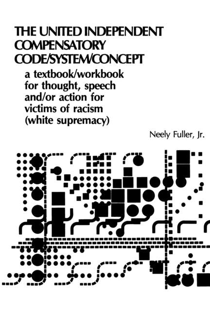 Original United-Independent Compensatory Code/System/Concept Textbook: A Compensatory Counter-Racist Code by Fuller, Neely