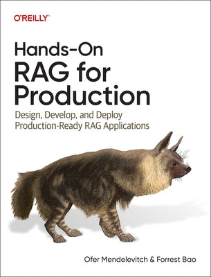 Hands-On Rag for Production: Design, Develop, and Deploy Production-Ready Rag Applications by Mendelevitch, Ofer