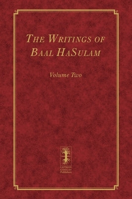 The Writings of Baal HaSulam - Volume Two by Ashlag, Yehuda