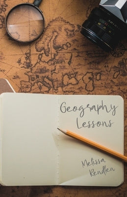 Geography Lessons by Rendlen, Melissa