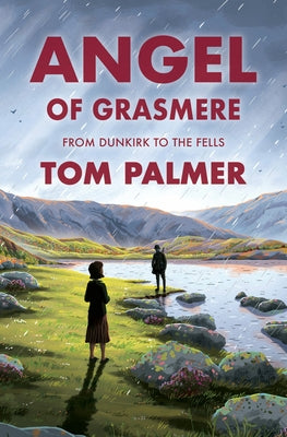 Angel of Grasmere: A Gripping New Wartime Tale from Multi-Award-Winning Author Tom Palmer by Palmer, Tom