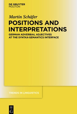 Positions and Interpretations: German Adverbial Adjectives at the Syntax-Semantics Interface by Sch&#195;&#164;fer, Martin