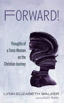 Forward!: Thoughts of a Trans Woman on the Christian Journey by Walker, Lynn Elizabeth