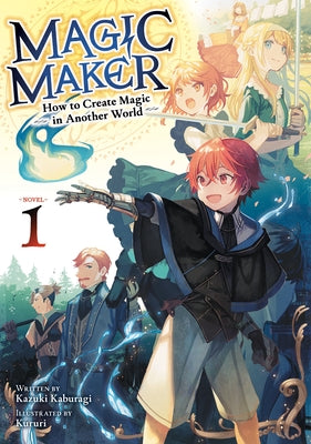 Magic Maker: How to Create Magic in Another World (Light Novel) Vol. 1 by Kaburagi, Kazuki
