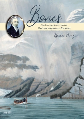 Bones: The Life and Adventures of Dr Archibald Menzies (1754-1842) by Menzies, Graeme