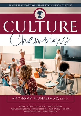 Culture Champions: Teachers Supporting a Healthy Classroom Culture (Promote a Healthy School Culture.) by Muhammad, Anthony