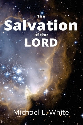 The Salvation of the LORD by White, Michael L.
