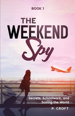 The Weekend Spy; Book 1 by Croft, P.