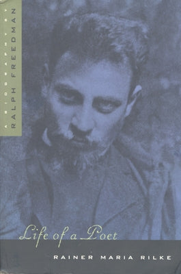 Life of a Poet: Rainer Maria Rilke by Freedman, Ralph