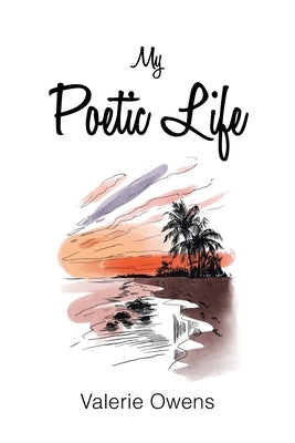 My Poetic Life by Owens, Valerie