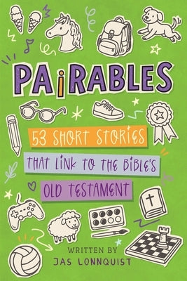 Pairables: 53 Short Stories That Link To The Bible's Old Testament by Lonnquist, Jas