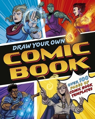 Draw Your Own Comic Book: Over 100 Pages of Comic Book Templates by Potter