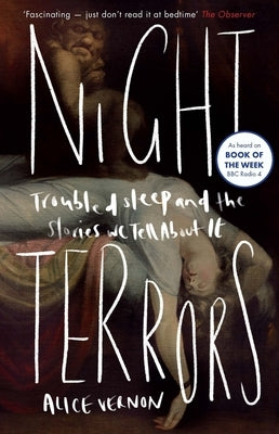 Night Terrors: Troubled Sleep and the Stories We Tell about It by Vernon, Alice