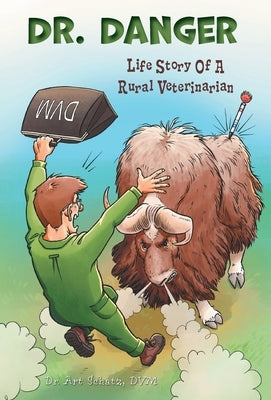 Dr. Danger: Life Story Of A Rural Veterinarian by Schatz, Art
