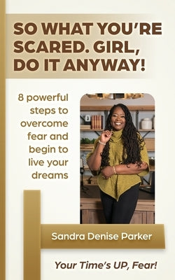 So What You're Scared. Girl, Do it Anyway! by Parker, Sandra Denise