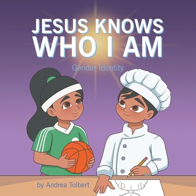 Jesus Knows Who I Am: Gender Identity by Tolbert, Andrea