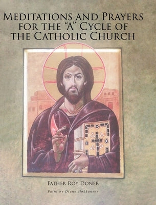 Meditations and Prayers for the "A" Cycle of the Catholic Church by Doner, Father Roy