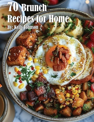70 Brunch Recipes for Home by Johnson, Kelly