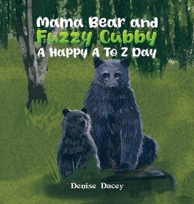 Mama Bear and Fuzzy Cubby: A Happy A to Z Day by Dacey, Denise