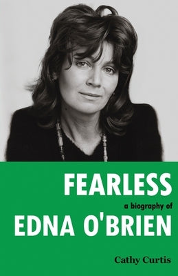 Fearless: A Biography of Edna O'Brien by Curtis, Cathy