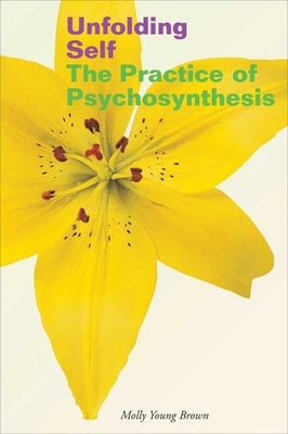Unfolding Self: The Practice of Psychosynthesis by Brown, Molly Young