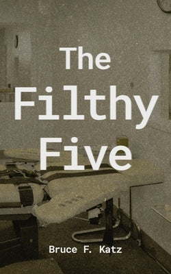 The Filthy Five by Katz, Bruce F.