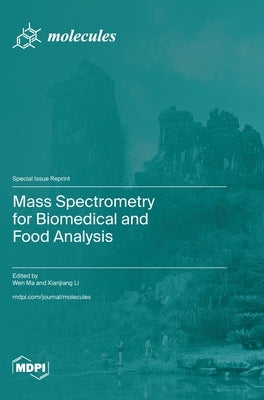 Mass Spectrometry for Biomedical and Food Analysis by Ma, Wen