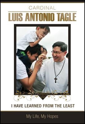 I Have Learned from the Least: My Life, My Hopes by Tagle, Luis Antonio G.