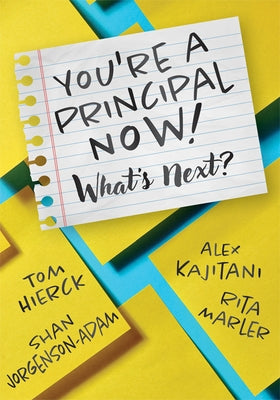 You're a Principal Now! What's Next?: (A Principal's Guide to Confident Leadership) by Hierck, Tom
