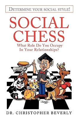 Social Chess: What Role Do You Occupy in Your Relationships? by Beverly, Christopher