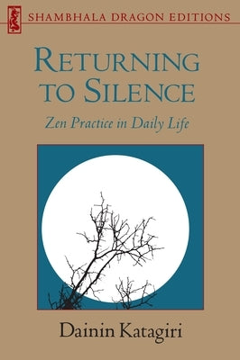Returning to Silence: Zen Practice in Daily Life by Katagiri, Dainin