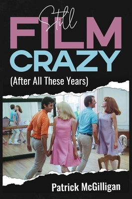 Still Film Crazy (After All These Years) by McGilligan, Patrick