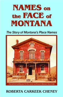 Names on the Face of Montana by Cheney, Roberta Carkeek