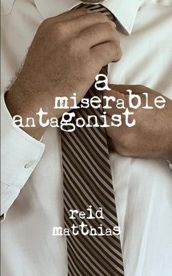 A Miserable Antagonist by Matthias, Reid