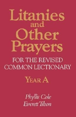 Litanies and Other Prayers for the Revised Common Lectionary Year a by Cole-Dai, Phyllis E.