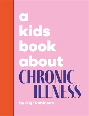 A Kids Book about Chronic Illness by Robinson, Gigi