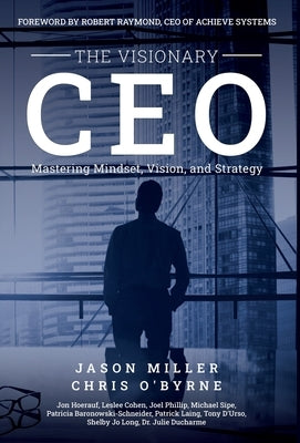 The Visionary CEO: Mastering Mindset, Vision, and Strategy by Miller