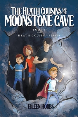 The Heath Cousins and the Moonstone Cave: Book 1 in the Heath Cousins Series by Hobbs, Eileen