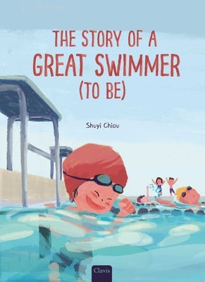 The Story of a Great Swimmer (to Be) by Chiou, Shuyi