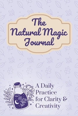 The Natural Magic Journal: A Daily Practice for Clarity and Creativity by Hartford, Elle
