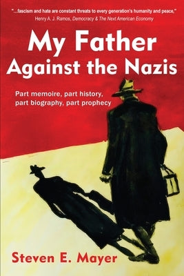 My Father Against the Nazis by Mayer, Steven E.