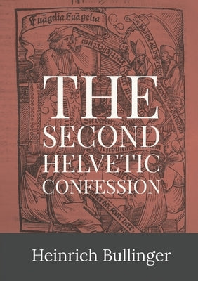 Second Helvetic Confession by Bullinger, Heinrich